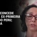 entenda-por-que-ex-primeira-dama-do-peru-recebeu-asilo-do-brasil